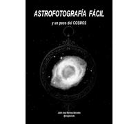 ASTROFOTOGRAFÍA FÁCIL: y un poco del COSMOS. EDICIÓN ECONÓMICA (Ciencias de la Serie)