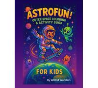 ASTROFUN! Outer Space Coloring & Activity Book: Space Coloring, Mazes, Puzzles & Learning Activities for Kids Ages 5-9