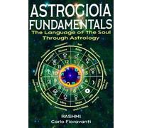 Astrogioia Fundamentals - The Language of the Soul Through Astrology: A complete guide to signs, planets, houses, and karmic symbols in light of ... ... Astrology of Light for the New Consciousness)