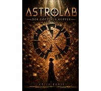 Astrolab - Der Gott aus Kupfer: Eine historische Steampunk-Dystopie