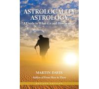 Astrolocality Astrology A Guide to What it is and How to Use it by Martin Davis