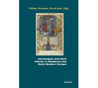Astrologers and their Clients in Medieval and Early Modern Europe: 73 (Beihefte zum Archiv für Kulturgeschichte)