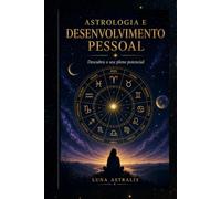 ASTROLOGIA E DESENVOLVIMENTO PESSOAL: Descubra todo o seu potencial