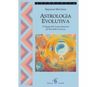 Astrologia evolutiva. Il viaggio dell'anima attraverso gli stati di coscienza