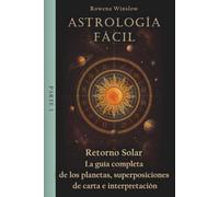 Astrología Fácil: Retorno Solar - La guía completa de los planetas, superposiciones de carta e interpretación, Parte 3 (Astrología Profesional)