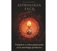 Astrología Fácil: Tránsitos y ciclos planetarios en la astrología predictiva, Volumen 1. (Astrología Profesional)
