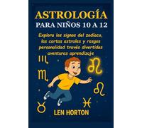 ASTROLOGÍA PARA NIÑOS 10 A 12: Explora los signos del zodíaco, las cartas astrales y rasgos personalidad través divertidas aventuras aprendizaje