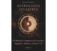 Astrología Sinastría: El Método Completo de Lectura: Ángulos, Nodos y Casas 7-12, Parte 2 (Astrología Profesional)