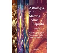 Astrología y Materia Alma Espíritu Tomo 5 Planetas en Signos, Planetas en Casas, Casas en Signos (Colección de obras de Carneado)