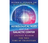Astrological Ages and the Galactic Center : Ancient Wisdom for This Time of Transition