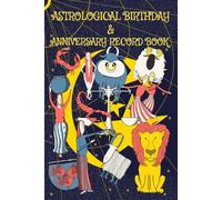 Astrological Birthday and Anniversary Record Book: A zodiac, star signed themed perpetual diary to keep track of all your important birthdays and ... flowers and traditional anniversary gifts.
