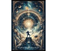 Astrological Explorer's Diary: Sagittarius Edition - The Ultimate Resource for Charting Natal, Transit, and Birth Horoscopes: Discover the Mysteries ... Chart Analyses and Astrological Wisdom