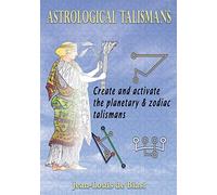 Astrological Talismans: Create and Activate the Planetary and Zodiac Talismans