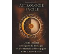 Astrologie Facile: Guide complet des signes du zodiaque et des maisons astrologiques dans la carte natale (Astrologie Professionnelle)
