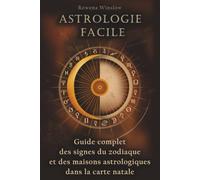 Astrologie Facile: Guide complet des signes du zodiaque et des maisons astrologiques dans la carte natale (Astrologie Professionnelle)