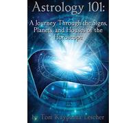 Astrology 101: A Journey Through the Signs, Planets and Houses of the Horoscope
