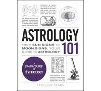 Astrology 101: From Sun Signs to Moon Signs, Your Guide to Astrology (Adams 101 Series)