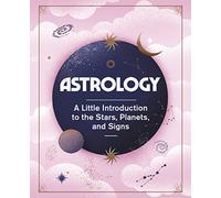 Astrology: A Little Introduction to the Stars, Planets, and Signs