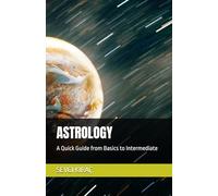 ASTROLOGY: A Quick Guide from Basics to Intermediate
