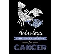 Astrology Adult Coloring Book for Cancer: Dedicated coloring book for Cancer Zodiac Sign. Over 30 coloring pages to color. (Astrocoloring)