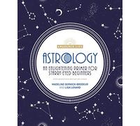 Astrology: An Enlightening Primer for Starry-Eyed Beginners (The Awakened Life)