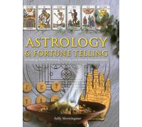 Astrology and Fortune Telling: Including Tarot, Palmistry, I Ching and Dream Interpretation