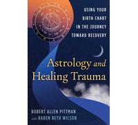Astrology and Healing Trauma : Using Your Birth Chart in the Journey Toward Recovery