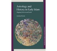 Astrology and History in Early Islam : Aligning Heaven and Earth