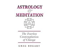 Astrology and Meditation - the Fearless Contemplation of Change