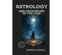 Astrology and Prophecies of the Void (Astrology of Darkness: Gates of the Lords)