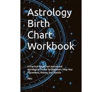 Astrology Birth Chart Workbook: A Practical Natal Chart Journal and Astrological Tracker for Beginners | Map Your Placements, Houses, and Transits