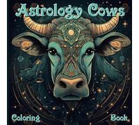 Astrology Cows Coloring Book: For Teen and Adults | Unleash your creativity and connect with the magic of the astral zodiac signs through the ... Zodiac Creatures - Astrological Animals)