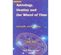 Astrology, Destiny and the Wheel of Time - Techniques and Pedictions