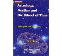 Astrology, Destiny and the Wheel of Time: Techniques and Predictions