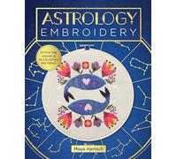 Astrology Embroidery: Stitch the Zodiac and 30 Celestial Patterns