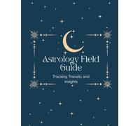Astrology Field Guide: Tracking Transits and Insights (The Wild Garden Series)
