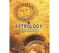 Astrology for All: To Which is Added a Complete System of Predictive Astrology for Advanced Students