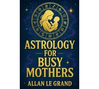 ASTROLOGY FOR BUSY MOTHERS: How to take advantage of lunar cycles to balance your energy and improve your emotional well-being in ONLY 5 minutes a ... your routine! (ASTROLOGY FOR WISE PEOPLE)