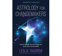 Astrology for Changemakers : Find Your Strength, Fuel Your Purpose, and Lead with Your Stars