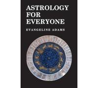 Astrology for Everyone - What it is and How it Works