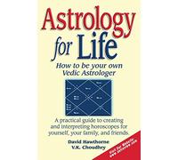 Astrology for Life: How to Be Your Own Vedic Astrologer