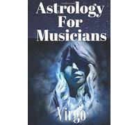 Astrology for Musicians Virgo:: Classic Music Journal for Guitar & Music Sheets for Notes, Licks; for Father Son Mother Friend Teacher Student Women Caregiver Entrepreneur for Creativity and Study