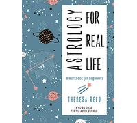 Astrology for Real Life: A Workbook for Beginners a No B.S. Guide for Thr Astro-Curious: A Workbook for Beginners a No B.S. Guide for the Astro-Curious