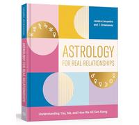 Astrology for Real Relationships: Understanding You, Me, and How We All Get Along