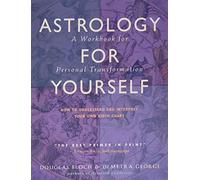 Astrology for Yourself: How to Understand and Interpret Your Own Birth Chart - A Workbook for Personal Transformation