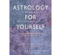 Astrology for Yourself : How to Understand and Interpret Your Own Birth Chart a Workbook for Personal Transformation