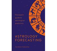 Astrology Forecasting: The expert guide to astrological prediction