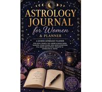 Astrology Journal for Women and Planner: A Guided Astrology Planner for Natal Charts, Sun, Moon & Rising Signs, Transits, Lunar Phases, New Moon ... Reflections, Synastry & Astrological Notes