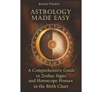 Astrology Made Easy: A Comprehensive Guide to Zodiac Signs and Horoscope Houses in the Birth Chart (Professional Astrology)