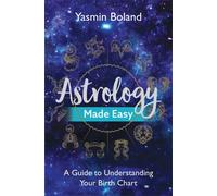 Astrology Made Easy : A Guide to Understanding Your Birth Chart